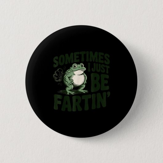 Sometimes I Just Be Fartin' Frog Humor Funny Fart Button (Vorderseite)