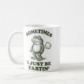 Sometimes I Just Be Fartin' Frog Humor Funny Fart Kaffeetasse (Links)