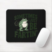 Sometimes I Just Be Fartin' Frog Humor Funny Fart Mousepad (Mit Mouse)