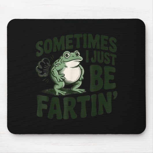 Sometimes I Just Be Fartin' Frog Humor Funny Fart Mousepad (Vorne)