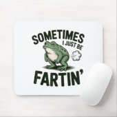 Sometimes I Just Be Fartin' Frog Humor Funny Fart Mousepad (Mit Mouse)