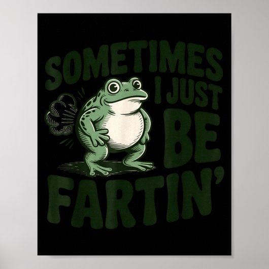 Sometimes I Just Be Fartin' Frog Humor Funny Fart  Poster (Vorne)