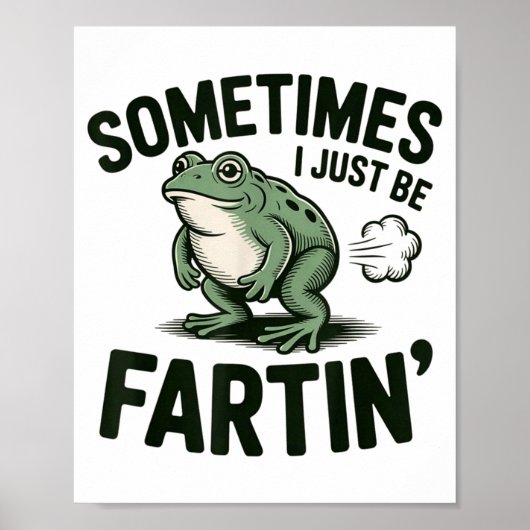 Sometimes I Just Be Fartin' Frog Humor Funny Fart Poster (Vorne)