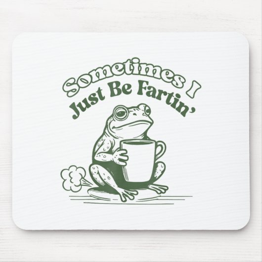 Sometimes I Just Be Fartin' Frog Humor Men Woman Mousepad (Vorne)