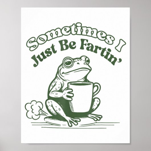 Sometimes I Just Be Fartin' Frog Humor Men Woman  Poster (Vorne)