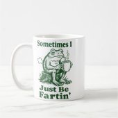 Sometimes I Just Be Fartin' Frog  Kaffeetasse (Links)