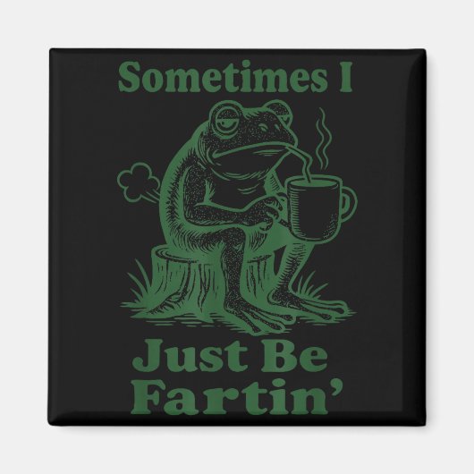 Sometimes I Just Be Fartin' Frog  Magnet (Vorne)