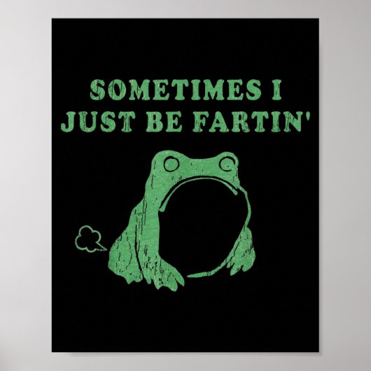 Sometimes I Just Be Fartin' Frog Meme Humorous Des Poster (Vorne)