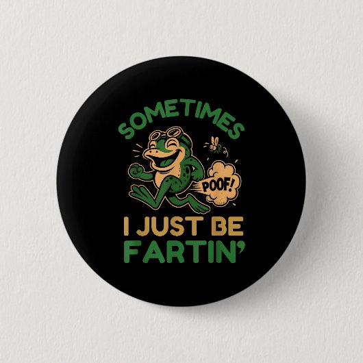 Sometimes I Just Be Fartin, Funny Frog Button (Vorderseite)