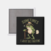 Sometimes I Just Be Fartin' Funny Frog Farting Magnet (Vorderseite/Rückseite)