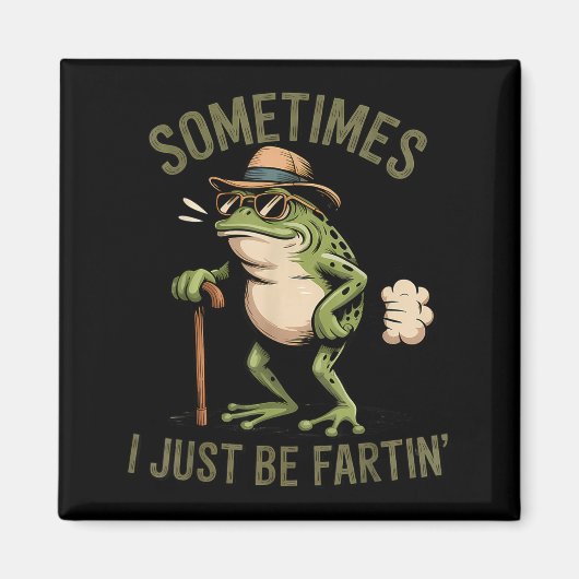 Sometimes I Just Be Fartin' Funny Frog Farting Magnet (Vorne)