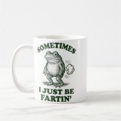 Sometimes I Just Be Fartin' Funny Frog Kaffeetasse (Links)