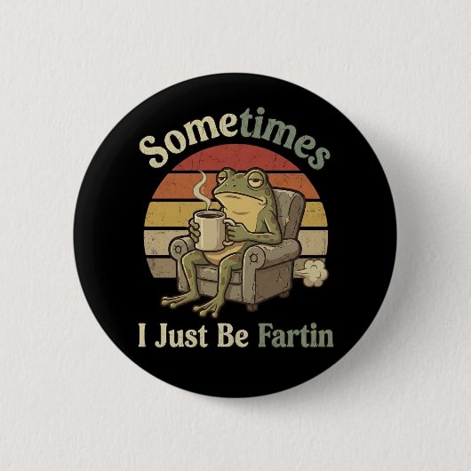 Sometimes I Just Be Fartin Funny Frog Meme funny Button (Vorderseite)