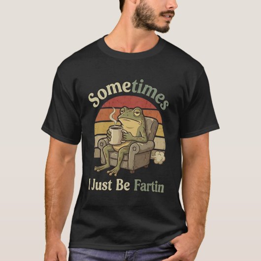Sometimes I Just Be Fartin Funny Frog Meme funny T-Shirt (Vorderseite)