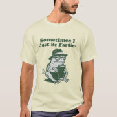 Sometimes I Just Be Fartin, Funny Frog Meme T-Shirt (Vorderseite)