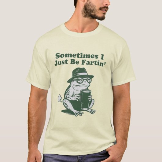 Sometimes I Just Be Fartin, Funny Frog Meme T-Shirt (Vorderseite)