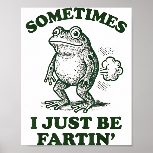 Sometimes I Just Be Fartin' Funny Frog  Poster (Vorne)