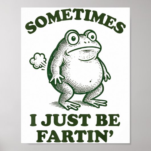 Sometimes I Just Be Fartin' Funny Frog  Poster (Vorne)