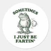 Sometimes I Just Be Fartin' Funny Frog  Runder Aufkleber (Vorderseite)