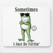 Sometimes I Just Be Fartin Funny Frog Sarcastic Hu Mousepad (Vorne)