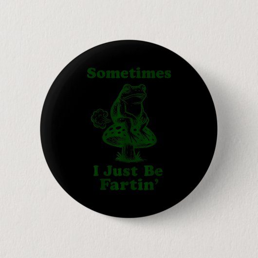 Sometimes I Just Be Fartin Funny Frog Silly Adult  Button (Vorderseite)