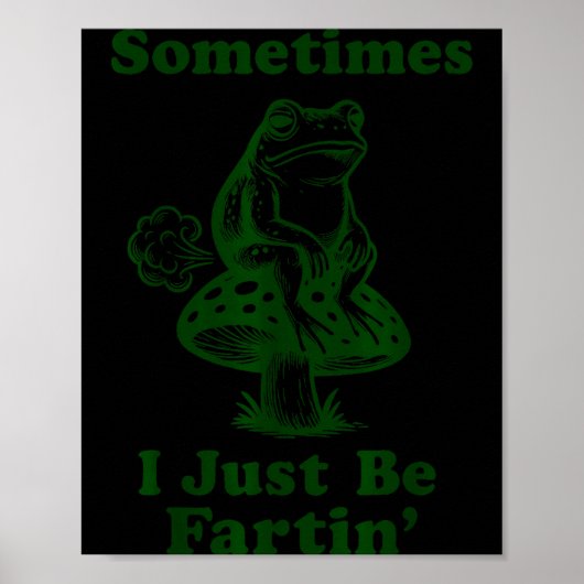 Sometimes I Just Be Fartin Funny Frog Silly Adult  Poster (Vorne)