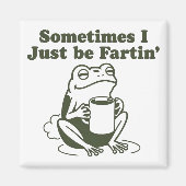 Sometimes I Just Be Fartin Funny Frog Unhinged  Magnet (Vorne)