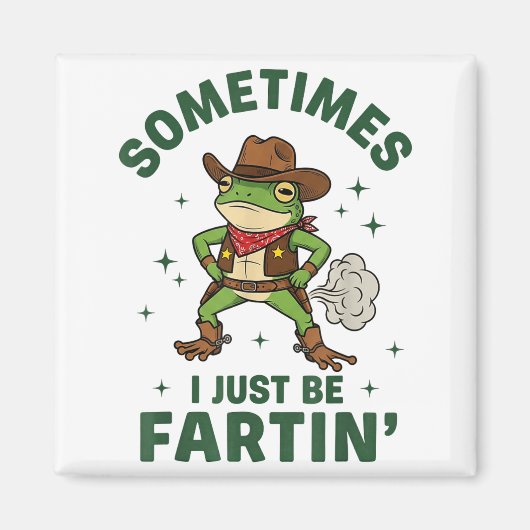 Sometimes I Just Be Fartin Funny Western Cowboy Fr Magnet (Vorne)