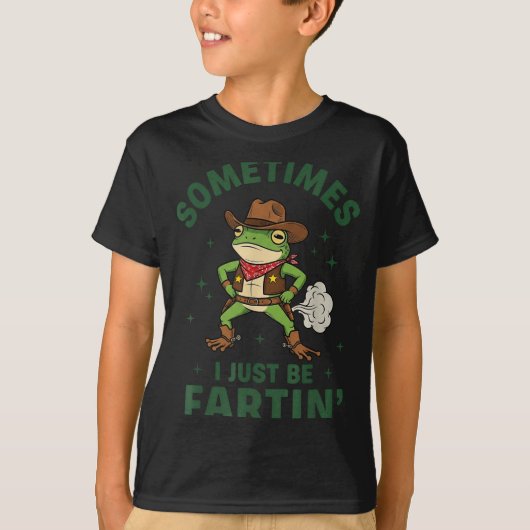 Sometimes I Just Be Fartin Funny Western Cowboy Fr T-Shirt (Vorderseite)