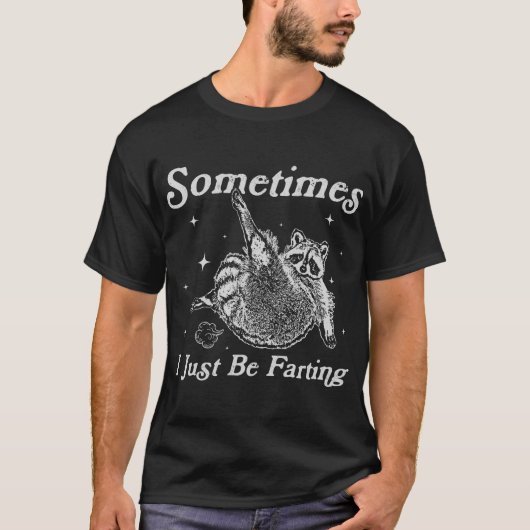 Sometimes I Just Be Fartin Raccoon Meme T-Shirt (Vorderseite)
