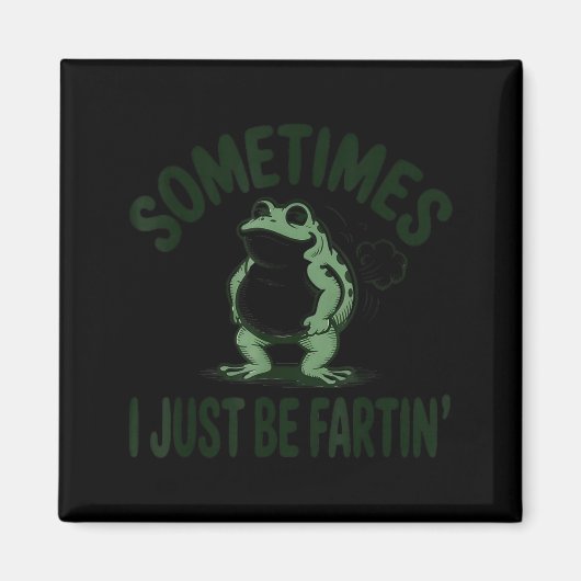 Sometimes I Just Be Farting Frog Humor Funny Fart Magnet (Vorne)