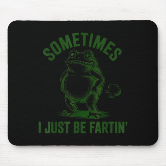 Sometimes I Just Be Farting Frog Humor Funny Fart Mousepad (Vorne)