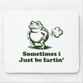 Sometimes I Just Be Farting Frog Humor Funny Fart  Mousepad (Vorne)