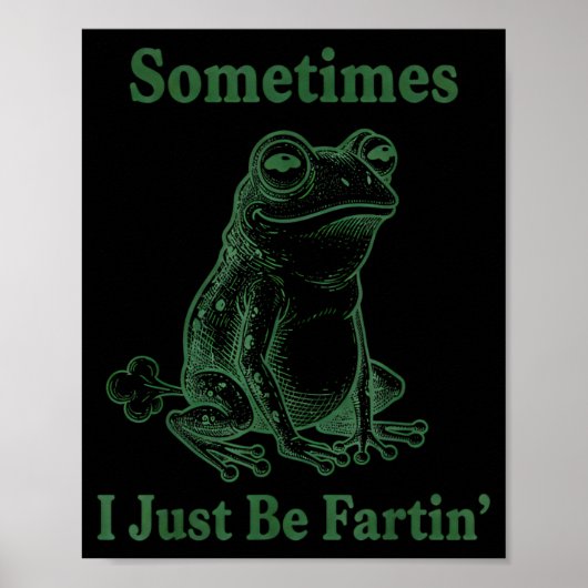 Sometimes I Just Be Farting Frog Humor Funny Fart  Poster (Vorne)