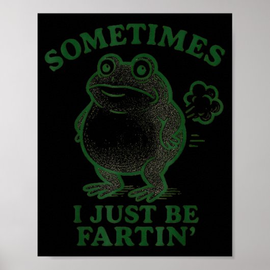 Sometimes I Just Be Farting Frog Humor Funny Fart Poster (Vorne)