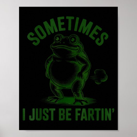 Sometimes I Just Be Farting Frog Humor Funny Fart Poster (Vorne)