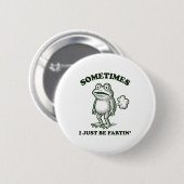 Sometimes I Just Be Farting Funny Frog Button (Vorne & Hinten)
