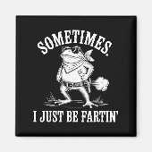 Sometimes I Just Be Farting Funny Frog  Magnet (Vorne)