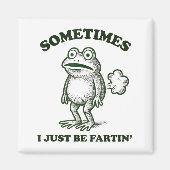 Sometimes I Just Be Farting Funny Frog  Magnet (Vorne)