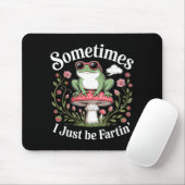 Sometimes I Just Be Farting Funny Frog Mousepad (Mit Mouse)