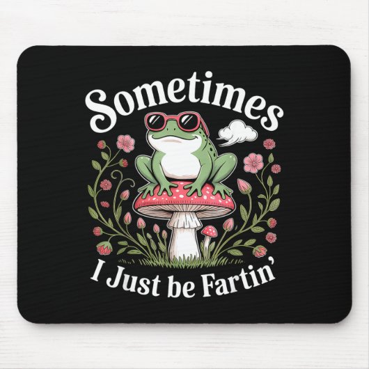Sometimes I Just Be Farting Funny Frog Mousepad (Vorne)