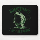 Sometimes I Just Be Farting Funny Frog  Mousepad (Vorne)