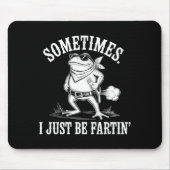 Sometimes I Just Be Farting Funny Frog  Mousepad (Vorne)