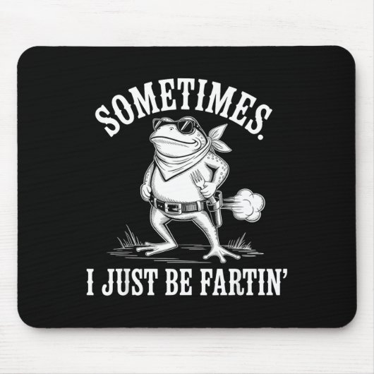 Sometimes I Just Be Farting Funny Frog Mousepad (Vorne)