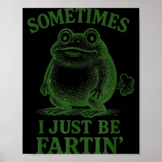 Sometimes I Just Be Farting Funny Frog  Poster (Vorne)