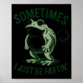 Sometimes I Just Be Farting Funny Frog Poster (Vorne)