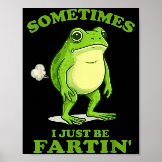 Sometimes I Just Be Farting Funny Frog  Poster (Vorne)