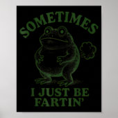 Sometimes I Just Be Farting Funny Frog  Poster (Vorne)