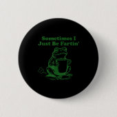 Sometimes I Just Be Farting Funny Meme Frog Drinki Button (Vorderseite)