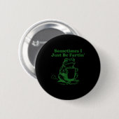 Sometimes I Just Be Farting Funny Meme Frog Drinki Button (Vorne & Hinten)